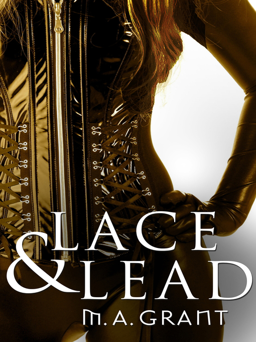 Title details for Lace & Lead (Novella) by M.A. Grant - Available